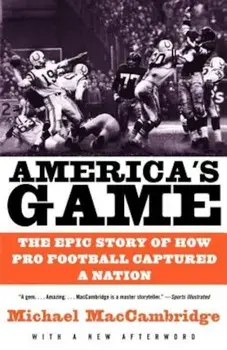 America's Game: The Epic Story of How Pro Football Captured a Nation, Paperback/Michael Maccambridge