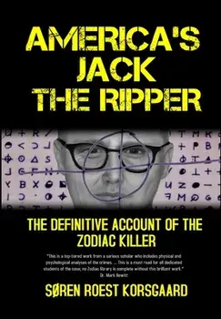 America's Jack The Ripper: The Definitive Account of the Zodiac Killer, Hardcover/Søren Roest Korsgaard