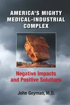 America's Mighty Medical-Industrial Complex, Paperback/John Geyman