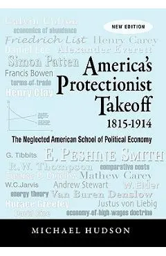 America's Protectionist Takeoff 1815-1914 - Michael Hudson
