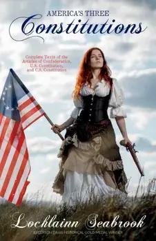 America's Three Constitutions: Complete Texts of the Articles of Confederation, U.S. Constitution, and C.S. Constitution, Paperback/Lochlainn Seabrook