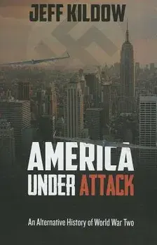 America Under Attack: An Alternative History of World War Two, Paperback/Jeff Kildow