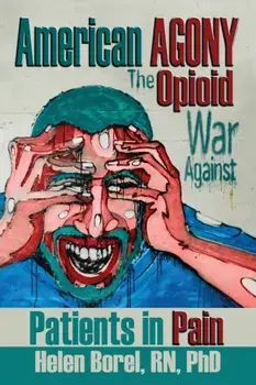 American Agony: The Opioid War Against Patients in Pain, Paperback/Helen Borel