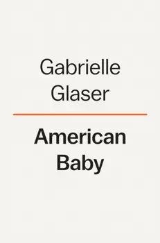 American Baby: A Mother, a Child, and the Shadow History of Adoption, Hardcover/Gabrielle Glaser