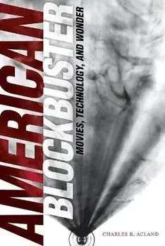American Blockbuster. Movies, Technology, and Wonder, Paperback/Charles R. Acland