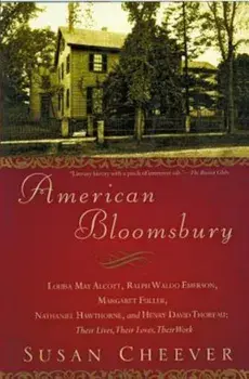American Bloomsbury: Louisa May Alcott, Ralph Waldo Emerson, Margaret Fuller, Nathaniel Hawthorne, and Henry David Thoreau: Their Lives, Th, Paperback/Susan Cheever