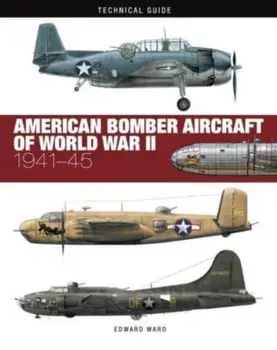 American Bomber Aircraft of World War II, Hardback/Edward Ward