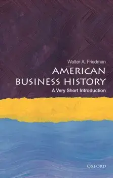 American Business History: A Very Short Introduction, Paperback/Walter A. Friedman