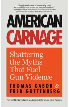 American Carnage: Shattering the Myths That Fuel Gun Violence - Fred Guttenberg