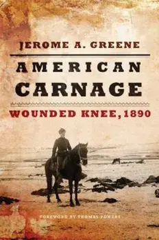 American Carnage: Wounded Knee, 1890, Hardcover/Jerome A. Greene