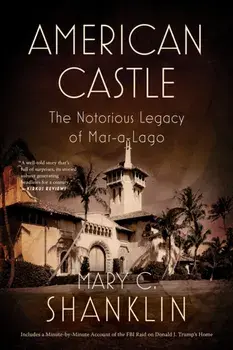 American Castle. The Notorious Legacy of Mar-a-Lago, Paperback/Mary Shanklin