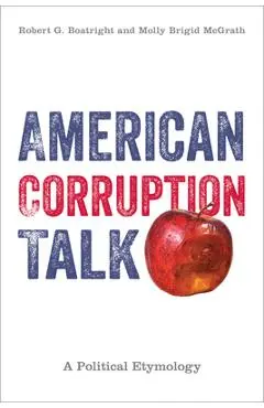 American Corruption Talk: A Political Etymology - Robert G. Boatright