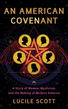American Covenant. A Story of Women, Mysticism, and the Making of Modern America, Paperback/Lucile Scott