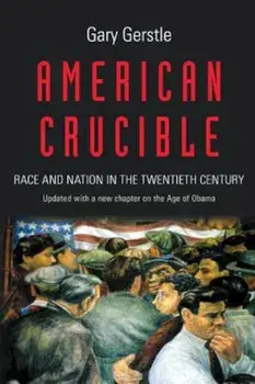 American Crucible: Race and Nation in the Twentieth Century, Paperback/Gary Gerstle