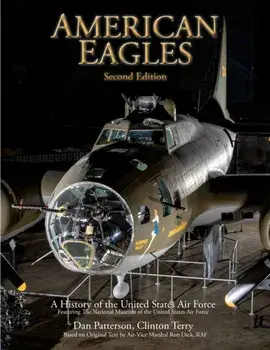 American Eagles. A History of the United States Air Force Featuring the Collection of the National Museum of the U.S. Air Force, Second Edition, Enlarged, Hardback/***