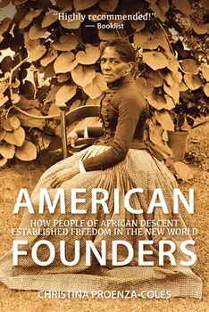 American Founders: How People of African Descent Established Freedom in the New World, Paperback/Christina Proenza-Coles