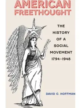 American Freethought. The History of a Social Movement, 1794–1948, Hardback/David C. Hoffman