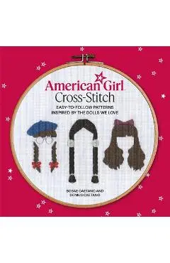 American Girl Cross-Stitch: Easy-To-Follow Patterns Inspired by the Dolls We Love - Sosae Caetano