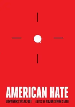 American Hate: Survivors Speak Out, Hardcover/Arjun Singh Sethi