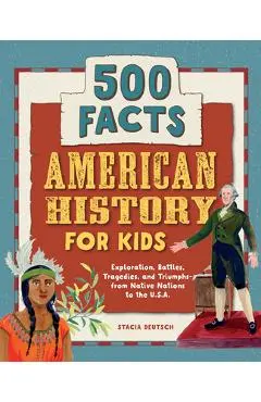American History for Kids: 500 Facts! - Stacia Deutsch