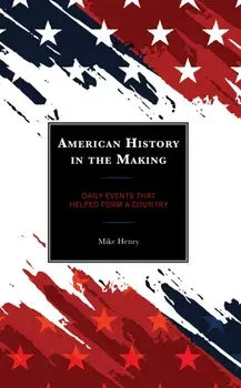 American History in the Making. Daily Events That Helped Form a Country, Paperback/***