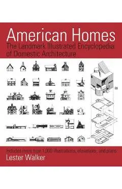 American Homes: The Landmark Illustrated Encyclopedia of Domestic Architecture - Lester Walker