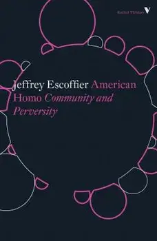 American Homo: Community and Perversity, Paperback/Jeffrey Escoffier