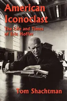 American Iconoclast: The Life and Times of Eric Hoffer, Paperback/Tom Shachtman