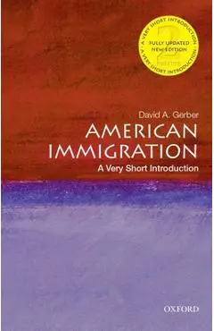 American Immigration: A Very Short Introduction - David A. Gerber