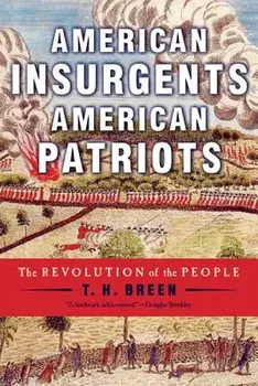 American Insurgents, American Patriots: The Revolution of the People, Paperback/T. H. Breen