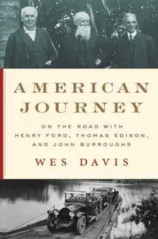 American Journey. On the Road with Henry Ford, Thomas Edison, and John Burroughs, Hardback/Wes Davis