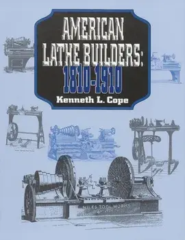 American Lathe Builders, 1810-1910, Paperback/Kenneth L. Cope