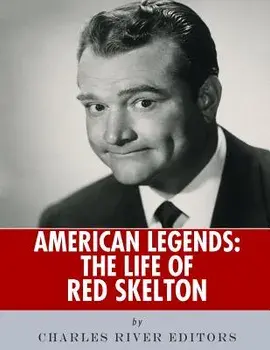 American Legends: The Life of Red Skelton, Paperback/Charles River Editors