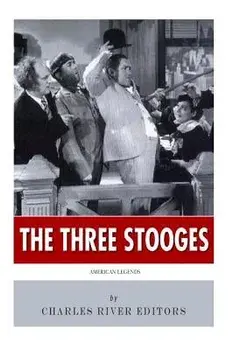 American Legends: The Three Stooges, Paperback/Charles River Editors