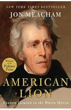 American Lion: Andrew Jackson in the White House - Jon Meacham