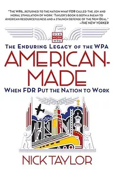 American-Made: The Enduring Legacy of the WPA: When FDR Put the Nation to Work, Paperback/Nick Taylor