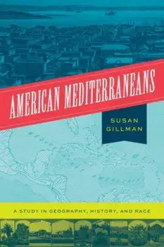 American Mediterraneans. A Study in Geography, History, and Race, Paperback/Professor Susan Gillman