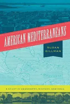 American Mediterraneans. A Study in Geography, History, and Race, Hardback/Professor Susan Gillman