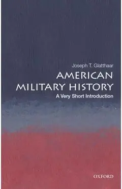 American Military History: A Very Short Introduction - Joseph T. Glatthaar
