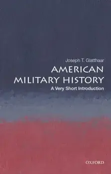 American Military History: A Very Short Introduction, Paperback/Joseph T. Glatthaar