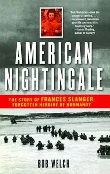American Nightingale: The Story of Frances Slanger, Forgotten Heroine of Normandy, Paperback/Bob Welch