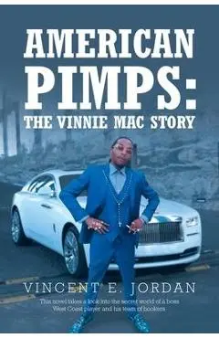 American Pimps: The Vinnie Mac Story - Vincent E. Jordan