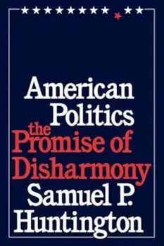 American Politics: The Promise of Disharmony, Paperback/Samuel P. Huntington