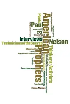 American Prophets: Interviews with Thinkers, Activists, Poets and Visionaries, Paperback/Paul E. Nelson