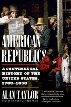 American Republics. A Continental History of the United States, 1783-1850, Paperback/Alan (University of Virginia) Taylor