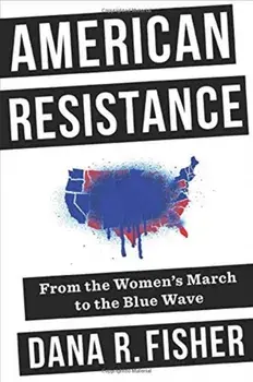 American Resistance. From the Women's March to the Blue Wave, Hardback/Dana R. Fisher