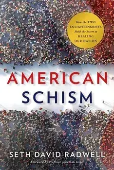 American Schism: How the Two Enlightenments Hold the Secret to Healing Our Nation, Hardcover/Seth David Radwell