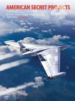 American Secret Projects 4: Bombers, Attack and Anti Submarine Aircraft 1945 1974, Hardcover/Tony Buttler