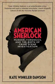 American Sherlock. Murder, forensics, and the birth of crime scene investigation, Paperback/Kate Winkler Dawson