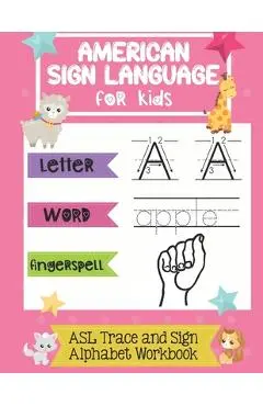 American Sign Language for Kids ASL Trace and Sign Alphabet Workbook: A Beginner's ASL Handwriting Practice Book - Chummy Publishing